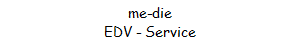 me-die
EDV - Service